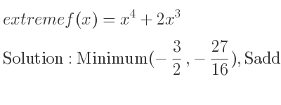 The extreme f(x)=x^4+2x^3 is Minimum(-3/2 ,-27/16),Saddle(0,0)